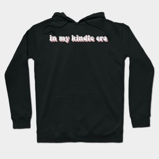 In My Kindle Era Kindle Book Lover Gift Book Aesthetic Hoodie